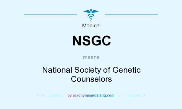 What does NSGC mean? It stands for National Society of Genetic Counselors