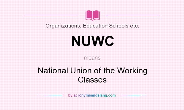 What does NUWC mean? It stands for National Union of the Working Classes