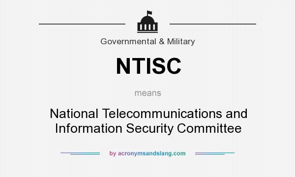 What does NTISC mean? It stands for National Telecommunications and Information Security Committee