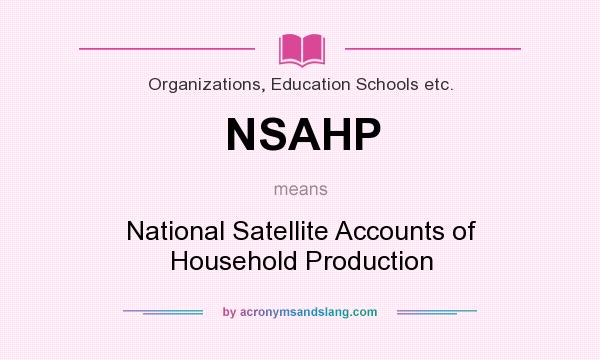 What does NSAHP mean? It stands for National Satellite Accounts of Household Production
