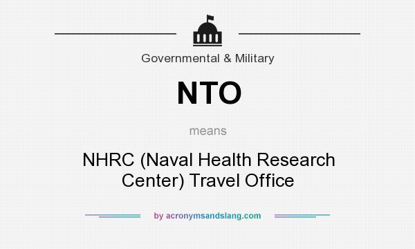What does NTO mean? It stands for NHRC (Naval Health Research Center) Travel Office