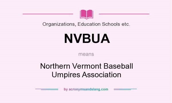 What does NVBUA mean? It stands for Northern Vermont Baseball Umpires Association