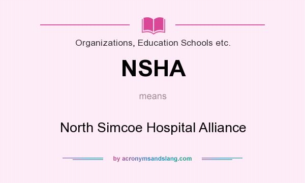 What does NSHA mean? It stands for North Simcoe Hospital Alliance