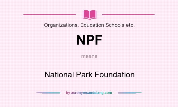 What does NPF mean? It stands for National Park Foundation