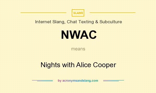 What does NWAC mean? It stands for Nights with Alice Cooper