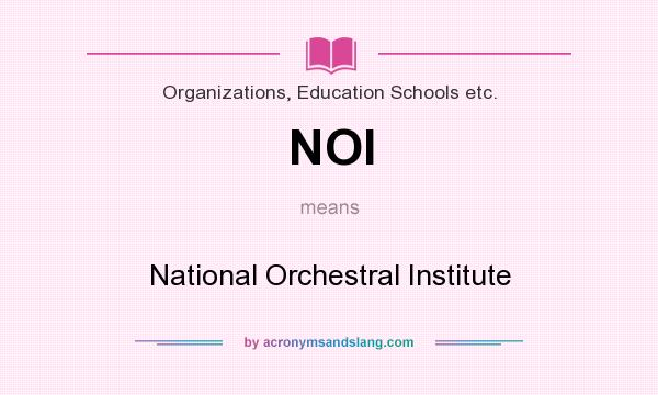 What does NOI mean? It stands for National Orchestral Institute