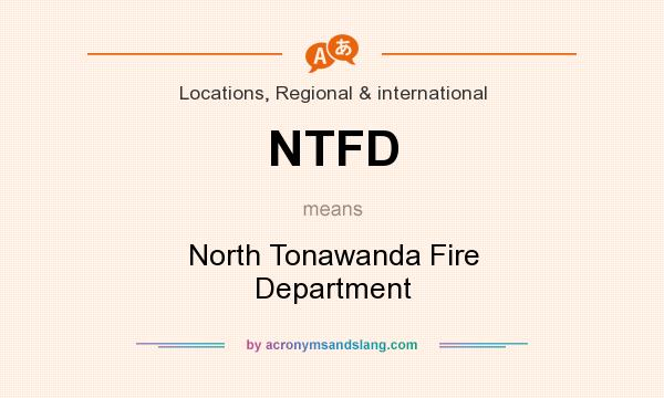 What does NTFD mean? It stands for North Tonawanda Fire Department