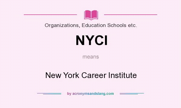 What does NYCI mean? It stands for New York Career Institute