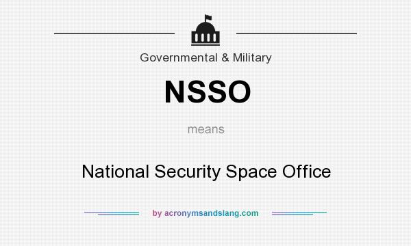 What does NSSO mean? It stands for National Security Space Office