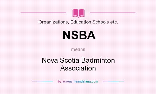 What does NSBA mean? It stands for Nova Scotia Badminton Association
