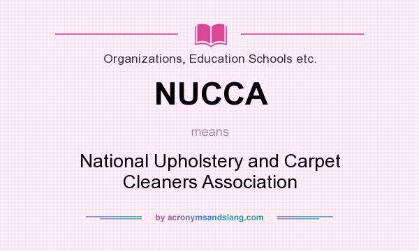 What does NUCCA mean? It stands for National Upholstery and Carpet Cleaners Association