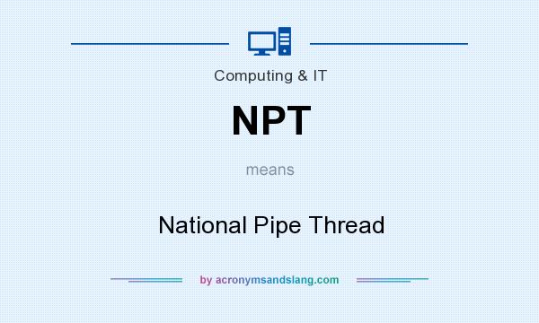 What does NPT mean? It stands for National Pipe Thread