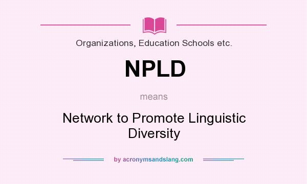 What does NPLD mean? It stands for Network to Promote Linguistic Diversity