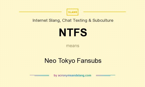 What does NTFS mean? It stands for Neo Tokyo Fansubs