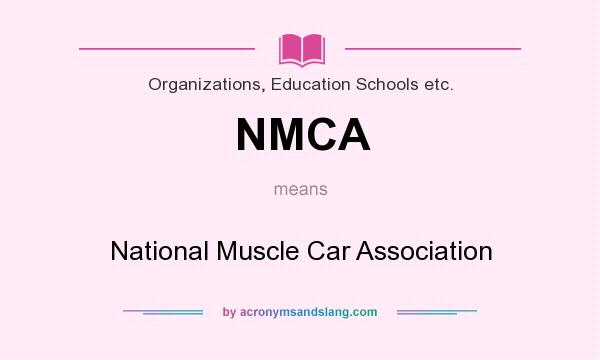What does NMCA mean? It stands for National Muscle Car Association