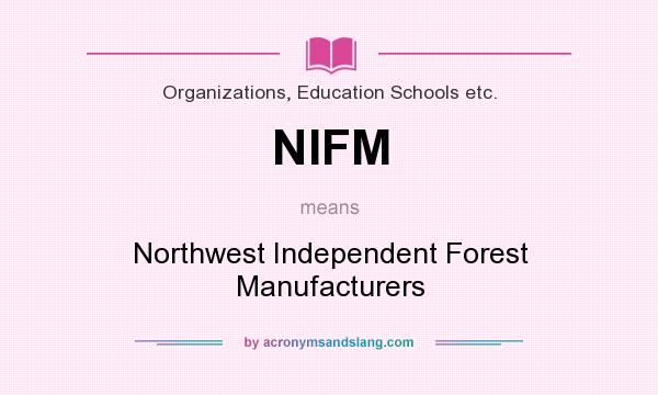 What does NIFM mean? It stands for Northwest Independent Forest Manufacturers