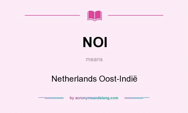 What does NOI mean? It stands for Netherlands Oost-Indië