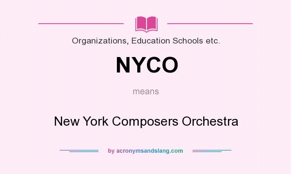 What does NYCO mean? It stands for New York Composers Orchestra