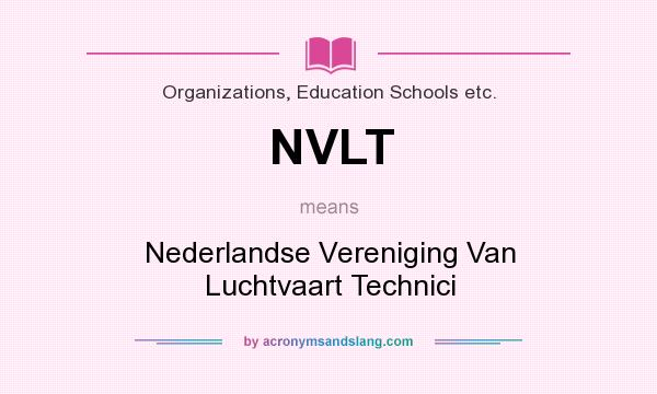 What does NVLT mean? It stands for Nederlandse Vereniging Van Luchtvaart Technici