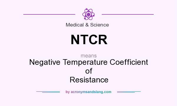 What does NTCR mean? It stands for Negative Temperature Coefficient of Resistance