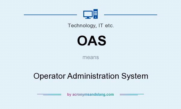 What does OAS mean? It stands for Operator Administration System