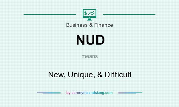 What does NUD mean? It stands for New, Unique, & Difficult