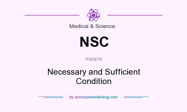 What does NSC mean? It stands for Necessary and Sufficient Condition