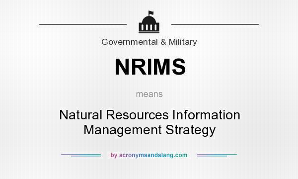 What does NRIMS mean? It stands for Natural Resources Information Management Strategy