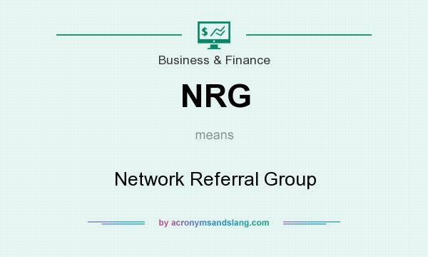 What does NRG mean? It stands for Network Referral Group