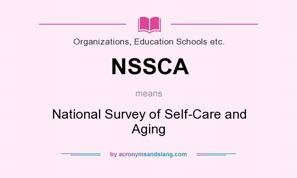 What does NSSCA mean? It stands for National Survey of Self-Care and Aging