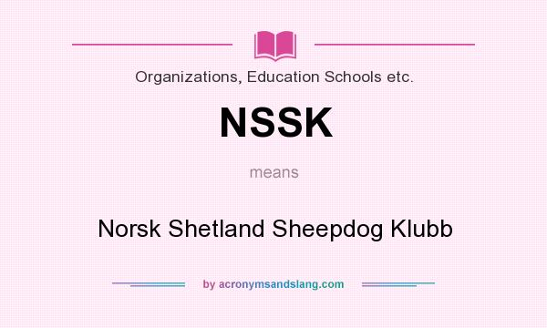 What does NSSK mean? It stands for Norsk Shetland Sheepdog Klubb