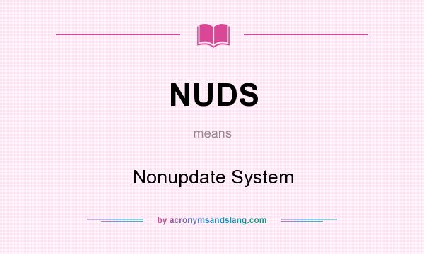 What does NUDS mean? It stands for Nonupdate System
