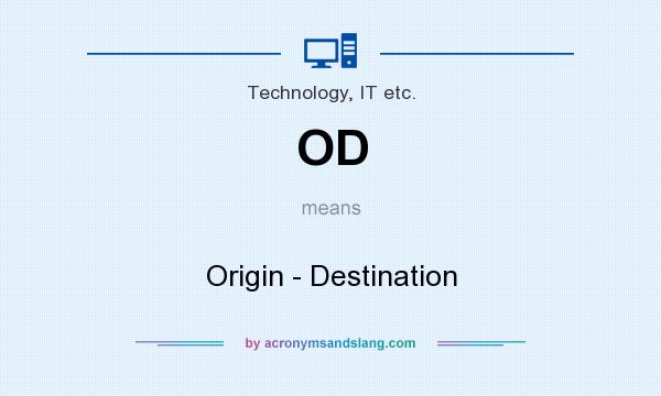 What does OD mean? It stands for Origin - Destination