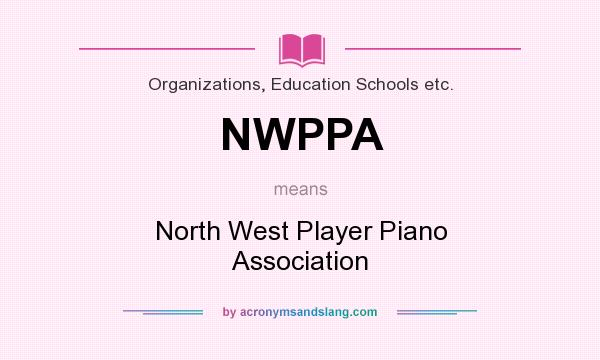 What does NWPPA mean? It stands for North West Player Piano Association