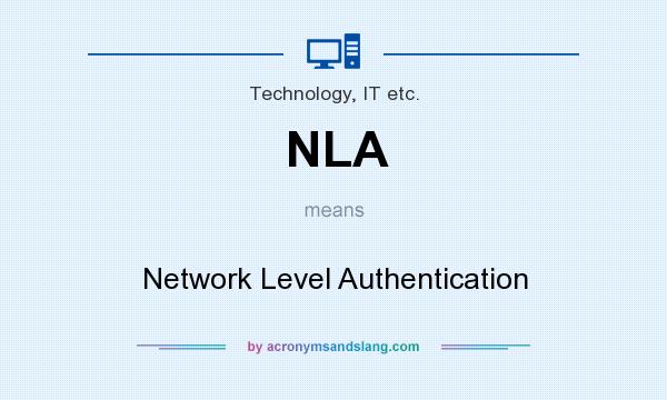 What does NLA mean? It stands for Network Level Authentication
