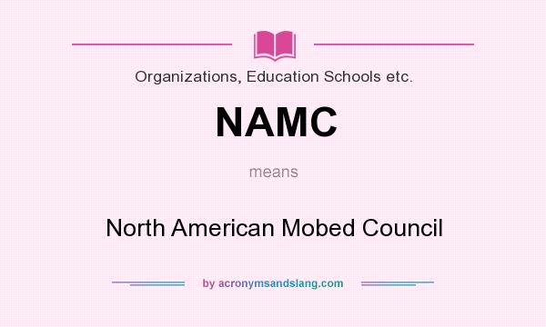What does NAMC mean? It stands for North American Mobed Council