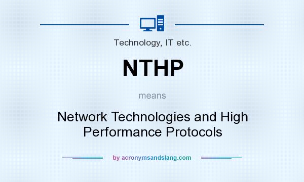 What does NTHP mean? It stands for Network Technologies and High Performance Protocols