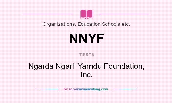 What does NNYF mean? It stands for Ngarda Ngarli Yarndu Foundation, Inc.