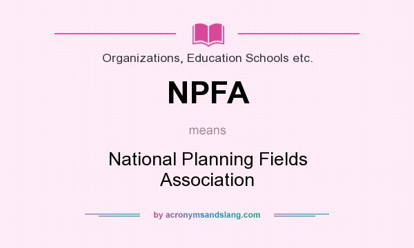 What does NPFA mean? It stands for National Planning Fields Association