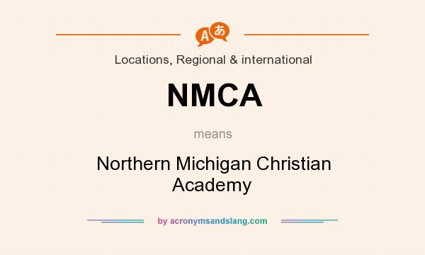 What does NMCA mean? It stands for Northern Michigan Christian Academy