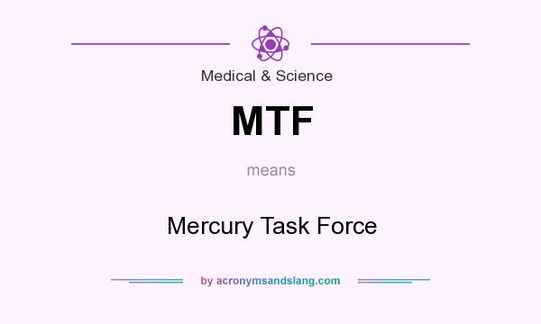 What does MTF mean? It stands for Mercury Task Force