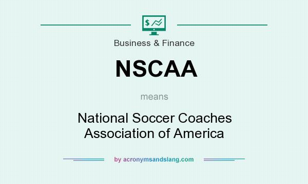 What does NSCAA mean? It stands for National Soccer Coaches Association of America