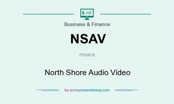 What does NSAV mean? It stands for North Shore Audio Video
