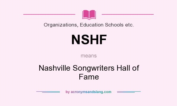 What does NSHF mean? It stands for Nashville Songwriters Hall of Fame