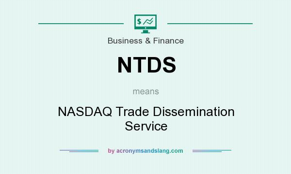 What does NTDS mean? It stands for NASDAQ Trade Dissemination Service