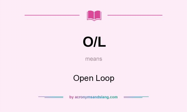 What does O/L mean? It stands for Open Loop