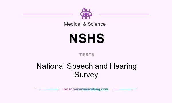 What does NSHS mean? It stands for National Speech and Hearing Survey