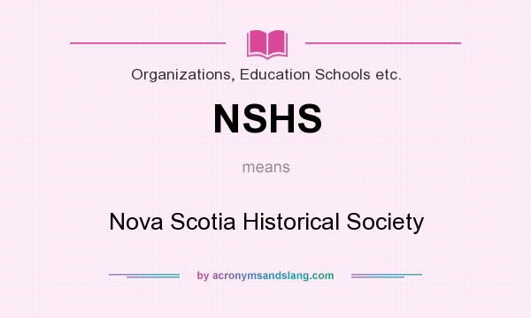 What does NSHS mean? It stands for Nova Scotia Historical Society