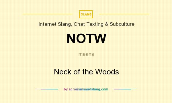 What does NOTW mean? It stands for Neck of the Woods
