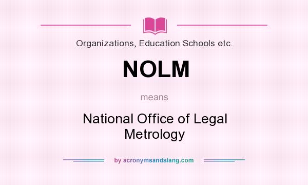 What does NOLM mean? It stands for National Office of Legal Metrology